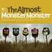 Monster Monster (The Almost)