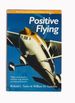 Positive Flying: Flight-Tested Numbers and How to Fly Them for Precision Performance (General Aviation Reading Series)