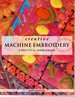 Creative Machine Embroidery: a Practical Sourcebook
