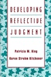 Developing Reflective Judgment: Understanding and Promoting Intellectual Growth and Critical Thinking in Adolescents and Adults