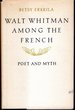 Walt Whitman Among the French: Poet and Myth