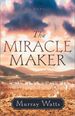 The Miracle Maker: a Novel
