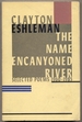 The Name Encanyoned River: Selected Poems, 1960-1985