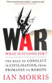 War: What is It Good for? : the Role of Conflict in Civilisation, From Primates to Robots