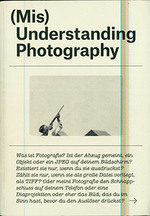 (Mis)Understanding Photography: Werke Und Manifeste. (Catalog of an Exhibition Held at the Museum Folkwang Essen, Germany, June 14-Aug. 17, 2014. )