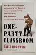 One-Party Classroom How Radical Professors at America's Top Colleges Indoctrinate Students and Undermine Our Democracy (Dj Protected By a Brand New, Clear, Acid-Free Mylar Cover) (Signed By Author)