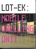 Lot-Ek Mobile Dwelling Unit