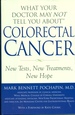 What Your Doctor May Not Tell You About Colorectal Cancer New Tests, New Treatments, New Hope