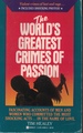 World's Greatest Crimes of Passion Fascinating Accounts Ofmen and Women Who Committed the Most Shocking Acts...in the Name of Love