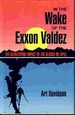 In the Wake of the Exxon Valdez the Devastating Impact of the Alaska Oil Spill