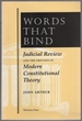 Words That Bind: Judicial Review and the Grounds of Modern Constitutional Theory