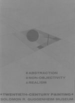 Abstraction, Non-Objectivity, Realism: Twentieth-Century Painting Solomon R. Guggenheim Museum