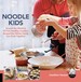 Noodle Kids: Around the World in 50 Fun, Healthy, Creative Recipes the Whole Family Can Cook Together (Hands-on Family)