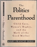 The Politics of Parenthood: Child Care, Women's Rights, and the Myth of the Good Mother