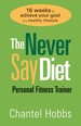 The Never Say Diet Personal Fitness Trainer: Sixteen Weeks to Achieve Your Goal of a Healthy Lifestyle