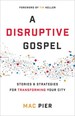 A Disruptive Gospel: Stories and Strategies for Transforming Your City