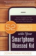 52 Ways to Connect With Your Smartphone Obsessed Kid: How to Engage With Kids Who Can't Seem to Pry Their Eyes From Their Devices!