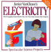 Janice Vancleave's Electricity: Mind-Boggling Experiments You Can Turn Into Science Fair Projects: 10 (Spectacular Science Project)