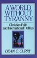 A World Without Tyranny: Christian Faith and International Politics (Turning Point Christian Worldview Series)