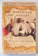 The Notorious Dr. August: His Real Life and Crimes: a Novel