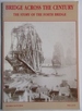 Bridge Across the Century: Story of the Forth Bridge