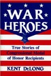 War Heroes: True Stories of Congressional Medal of Honor Recipients