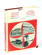 Canadian Military Aircraft-Serials and Photographs 1920-1968 / Avions Militaires Canadiens Numeros De Serie Et Photographies (Publication Number 69-2)