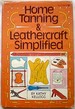 Home Tanning and Leathercraft Simplified