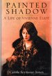 Painted Shadow: the Life of Vivienne Eliot: He Life of Vivienne Eliot, First Wife of T. S. Eliot, and the Long-Suppressed Truth About Her Influence on His Genius