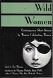 Wild Women: Contemporary Short Stories By Women Celebrating Women