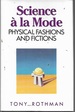 Science a La Mode: Physical Fashions and Fictions