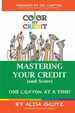Color My Credit: Mastering Your Credit Report-and Score-One Crayon at a Time: Create Your Financial Legacy Now