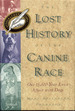 The Lost History of the Canine Race: Our 15, 000-Year Love Affair With Dogs