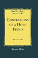 Confessions of a Hope Fiend (Classic Reprint)