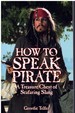 How to Speak Pirate a Treasure Chest of Seafaring Slang