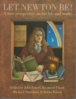 Let Newton Be! a New Perspective on His Life and Works