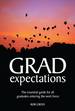 Grad Expectations: the Essential Guide for All Graduates Entering the Work Force