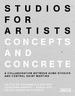 Studios for Artists: Concepts and Concrete