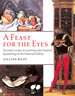 Feast for the Eyes: Evocative Recipes and Surprising Tales Inspired By Paintings in the National Gallery