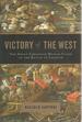 Victory of the West: the Great Christian-Muslim Clash at the Battle of Lepanto