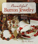 Beautiful Button Jewelry: 60 Easy Heirloom Treasures