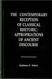 The Contemporary Reception of Classical Rhetoric: Appropriations of Ancient Discourse