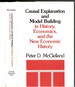 Casual Explanation and Model Building in History, Economics and the New Economic History