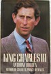 King Charles III: A Biography