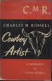 C.M.R. : Charles M. Russell: Cowboy Artist, a Biography