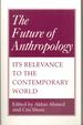 The Future of Anthropology Its Relevance to the Contemporary World