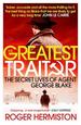 The Greatest Traitor: the Secret Lives of Agent George Blake