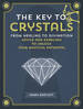 Key to Crystals: From Healing to Divination: Advice and Excersises to Unlock Your Mysitcal Potential