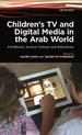 Children's Tv and Digital Media in the Arab World: Childhood, Screen Culture and Education