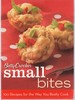 Betty Crocker Small Bites 100 Recipes for the Way You Really Cook